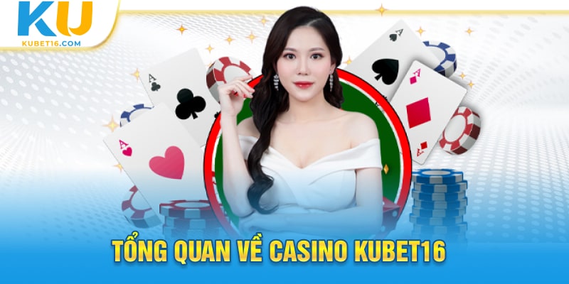 Tổng quan về Casino Kubet16