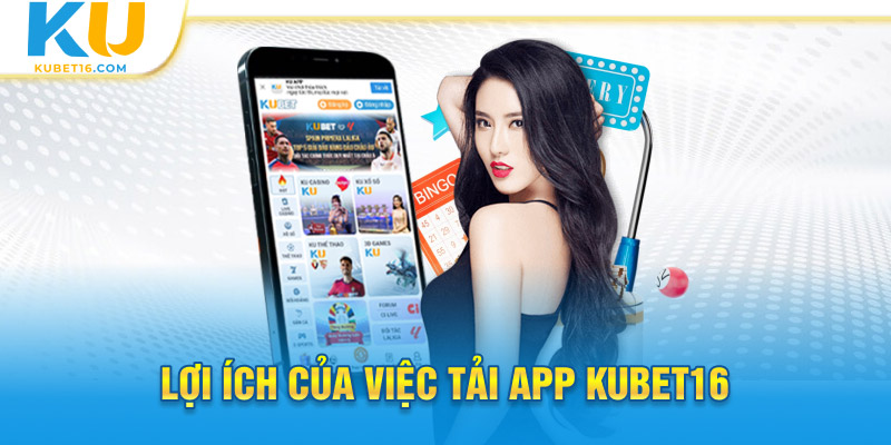 Lợi ích của việc tải app Kubet16